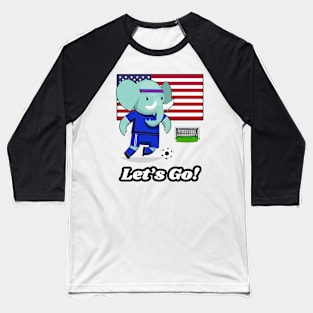 ⚽ USA Soccer, Cute Elephant Scores a Goal, Let's Go! Team Spirit Baseball T-Shirt